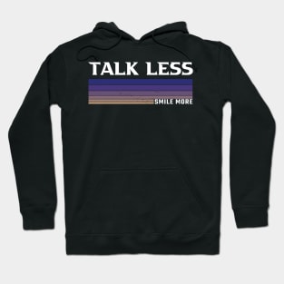 Talk Less, Smile More Hoodie